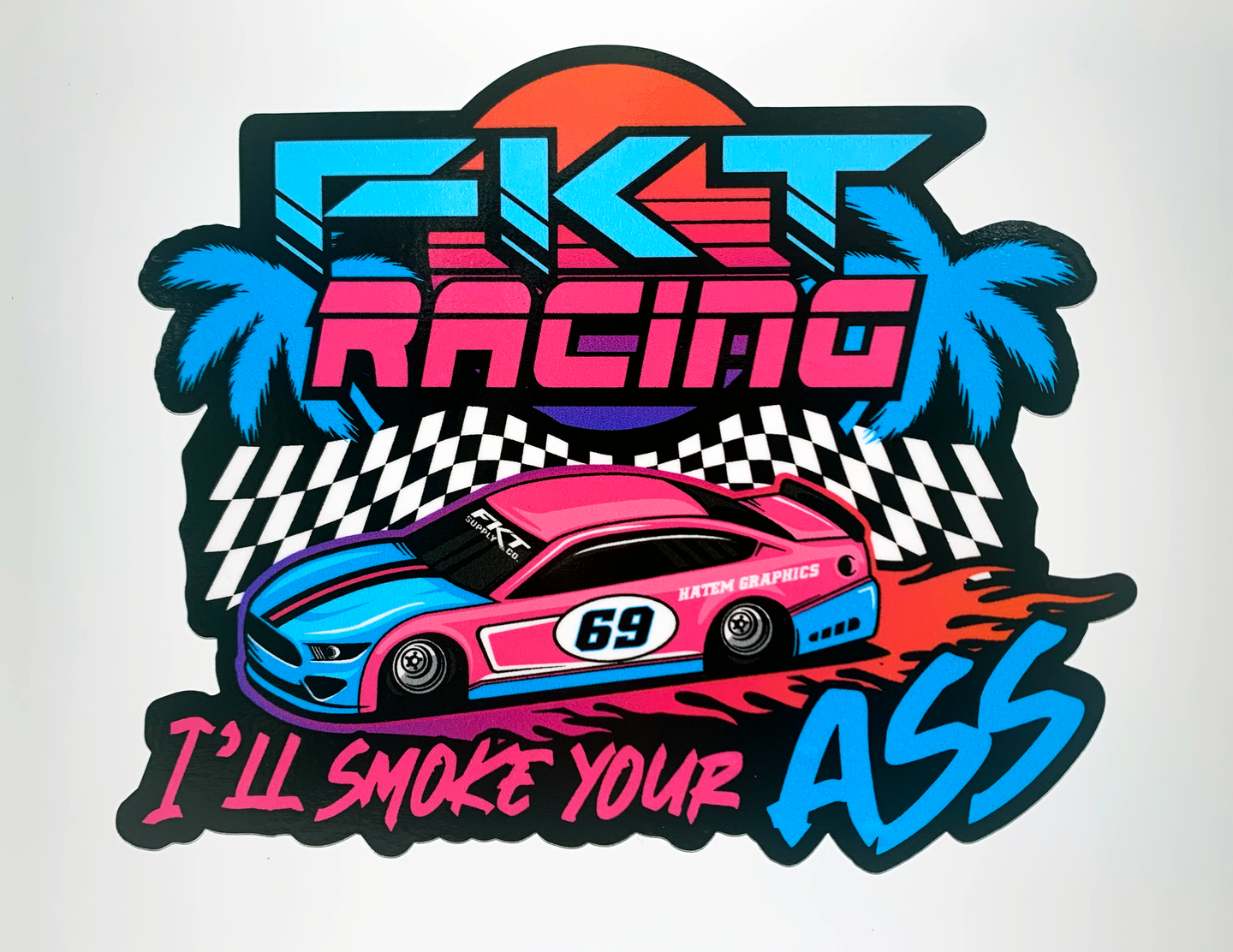 FKT Racing I'll Smoke Your Ass Decal